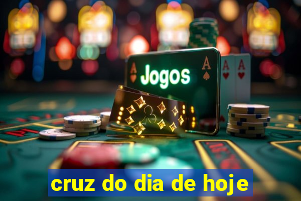 cruz do dia de hoje